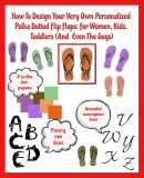 How To Design Your Very Own Personalized Polka Dotted Flip Flops: For Women, Kids, Toddlers (And Even The Guys)